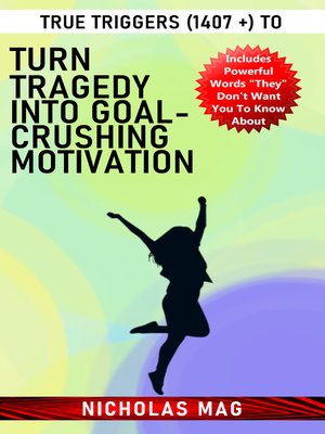cover image of True Triggers (1407 +) to Turn Tragedy Into Goal-Crushing Motivation